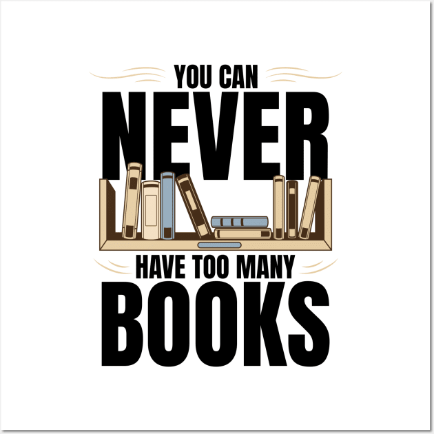 You Can Never Have Too Many Books Wall Art by BankaiChu